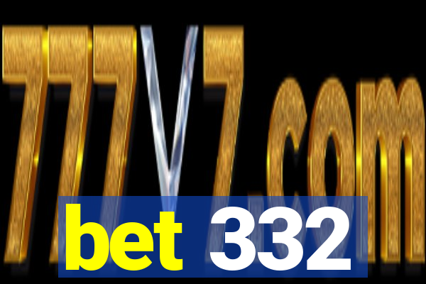 bet 332